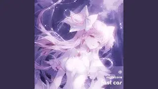 Fast Car - Nightcore