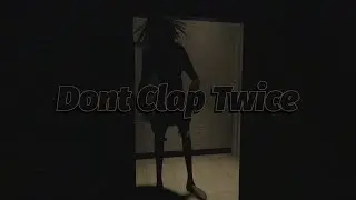 Don't Clap Twice Is VERY SCARY!