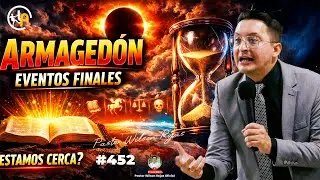 Armaged&oacute;n, Y LOS EVENTOS FINALES, sobre la PROFECIA BIBLICA-Pastor Wilson Rojas #452