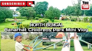 Banarhat Childrens Park || Banarhat Childrens Park mini vlog || Ashok Rai Vlog || Banarhat Park
