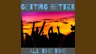 Getting Better All The Time