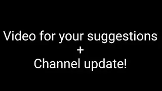 Suggest your video ideas + Channel update