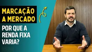 Marcação a mercado: por que a renda fixa varia!