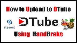 How to Upload to DTube with HandBrake | Steemit