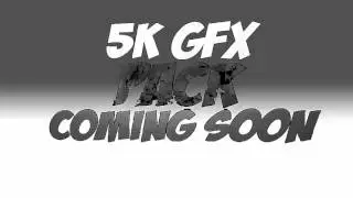 5k GFX Pack ComingSoon...