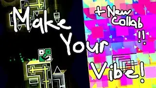 Make Your Vibe!! + New Collab Announcement - Geometry Dash