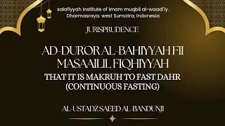 MAKRUH TO FAST DAHR ( CONTINOUS FASTING) - USTADZ SAEED ALBANDUNGI - MAHAD MUQBIL INDONESIA