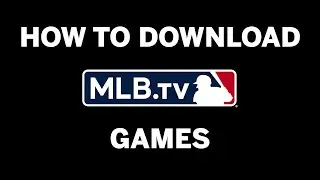 How to Download MLB.TV Game Broadcasts