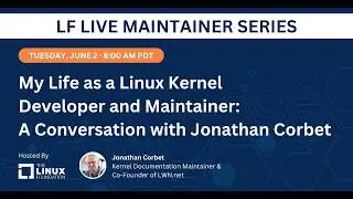 LF Live Maintainer Session: My Life as a Linux Kernel Developer and Maintainer with Jonathan Corbet