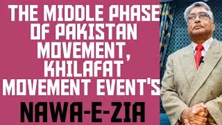 THE MIDDLE PHASE OF PAKISTAN MOVEMENT, KHILAFAT MOVEMENT EVENT'S! NAWA-E-ZIA 