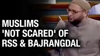 Asaduddin Owaisi Controversy : Muslims are not scared of RSS and Bajrang Dal