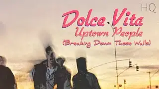 Dolce Vita - Uptown People (Breaking Down Those Walls) &middot; HQ Mastered