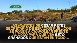 LAS HUESTES DE C&Eacute;SAR REYES SE PONEN A CHAPOLEAR FRENTE AL OXXO PARA QUE VEA BETO GRANADOS...