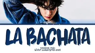 JUNGKOOK 정국 LA BACHATA (Original by Manuel Turizo) (Color coded lyrics) Original by @keiiside