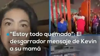 Mamá de Kevin relata como evoluciona tras el mensaje que le envió para decirle que estaba quemado