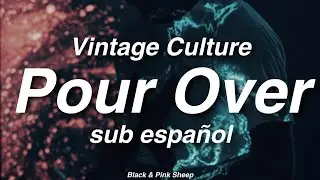 Vintage Culture, Adam K - Pour Over   //   sub espa&ntilde;ol