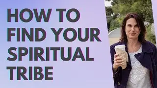 Episode 185 - How to Find Your Spiritual Tribe