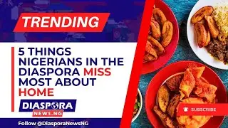 5 Things Every Nigerian in the Diaspora Misses About Home