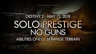 Destiny 2 - Solo No Guns Prestige Nightfall: Strange Terrain (Titan) - May 15, 2018 Reset