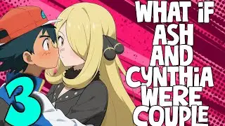 What If Ash and Cynthia were couple? PART 3