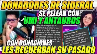 🔥BRONCAZA!🔥 DONADORES DE SIDERAL SE PELEAN CON UMI Y ANTAURUS, LES RECUERDAN SU PASADO POLÉMICO