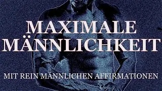 Maximale Männlichkeit (Rein männliche Affirmationen!) mit Subliminals und Naturgeräuschen
