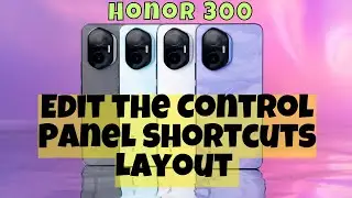How to Edit the Control Panel Shortcuts Layout on Honor 300 - Quick Access Panel