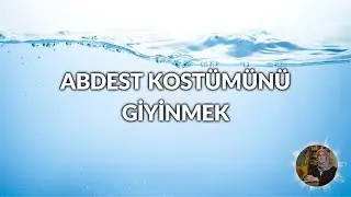 Abdest Kostümünü Giyinmek