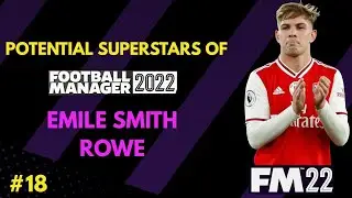 EMILE SMITH ROWE - ARSENAL | POTENTIAL SUPERSTARS OF FM22 | #18 | FOOTBALL MANAGER 2022 WONDERKID