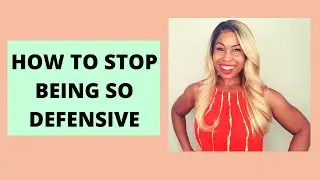 Overcoming Defensiveness - The Ultimate Guide
