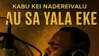Au Sa Yala Eke-Kabu Kei Nadereivalu