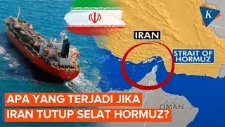 Iran Kontrol Penuh Selat Hormuz, Apa yang Terjadi jika Teheran Menutupnya?