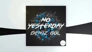 Deniz Bul - No Yesterday [Premiere]