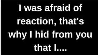 I was afraid of your reaction that's.... love quotes  love messages love letter heartfelt messages