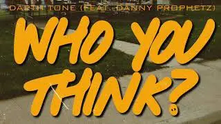dARTh Tone - Who You Think (feat. Danny Prophetz)