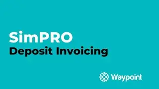 simPRO Service - Deposit Invoicing - [Waypoint]