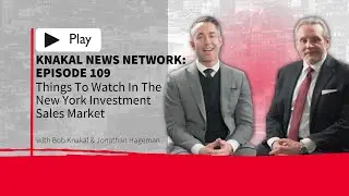 KNN Episode 109: Things To Watch In The New York Investment Sales Market