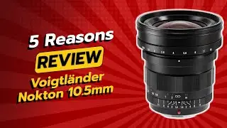 DON'T BUY Voigtl&auml;nder Nokton 10.5mm f/0.95 Before Watching THIS! (5 Reasons)