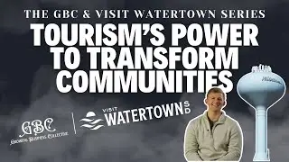 Tourism’s Power to Transform Communities | GBC & Visit Watertown Series
