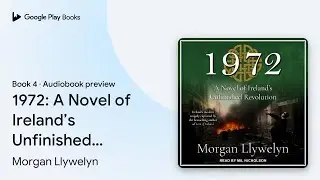 1972: A Novel of Ireland&rsquo;s Unfinished&hellip; Book 4 by Morgan Llywelyn &middot; Audiobook preview