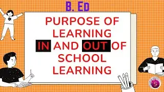 Purpose of learning in and out of school learning / b. Ed / explained in tamil