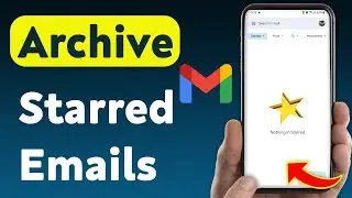 How To Archive Starred Emails On Gmail App (Updated)