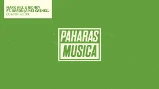 Mark Hill & Ridney ft Aaron James Cashell - Do What We Do (Sebb Junior Remix)