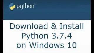How to Download and Install Python 3.7.4 on Windows 10, 8, 7