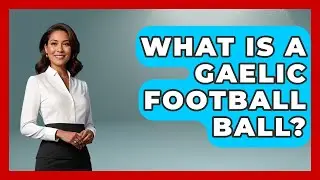 What Is A Gaelic Football Ball? - Discovering Ireland Now