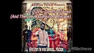 Kid Dizzy [Fatal3] - Get This Started (And Then He Was Blessed Mixtape)