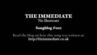 The Immediate - 'No Shortcuts' - Songblog #001