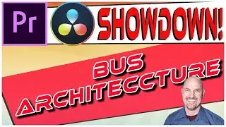 Premiere Vs. Resolve SHOWDOWN: Bus Architecture