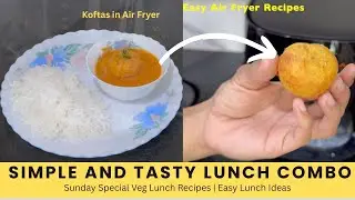 Sunday Veg Lunch Recipe|  Easy Lunch Ideas | Tasty Lunch Combo | Less Oil Malai Kofta in Air fryer