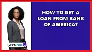 How To Get A Loan From Bank Of America?